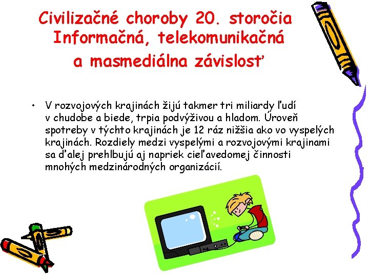 Civilizačné choroby 20. storočia Informačná, telekomunikačná a masmediálna závislosť • V rozvojových krajinách žijú