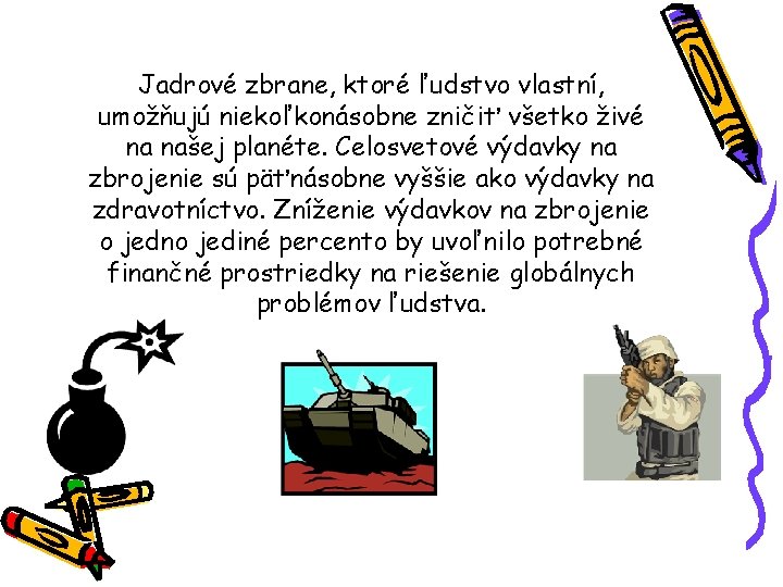 Jadrové zbrane, ktoré ľudstvo vlastní, umožňujú niekoľkonásobne zničiť všetko živé na našej planéte. Celosvetové Jadrové zbrane, ktoré ľudstvo vlastní, umožňujú niekoľkonásobne zničiť všetko živé na našej planéte. Celosvetové