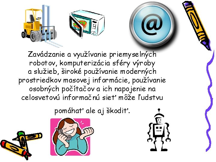 Zavádzanie a využívanie priemyselných robotov, komputerizácia sféry výroby a služieb, široké používanie moderných prostriedkov