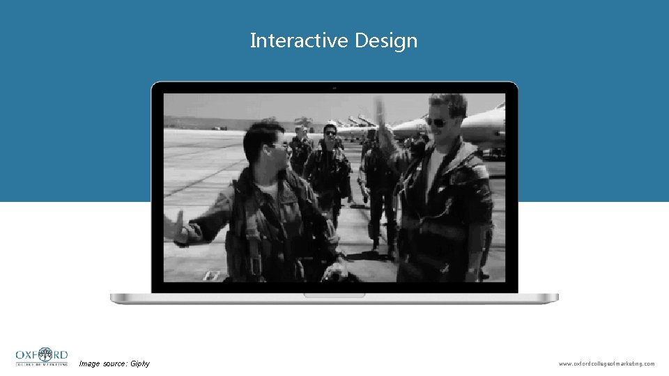 Interactive Design Image source: Giphy www. oxfordcollegeofmarketing. com 