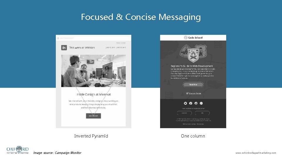 Focused & Concise Messaging Inverted Pyramid Image source: Campaign Monitor One column www. oxfordcollegeofmarketing.