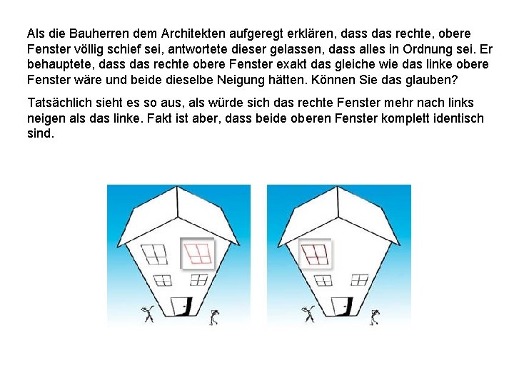 Als die Bauherren dem Architekten aufgeregt erklären, dass das rechte, obere Fenster völlig schief