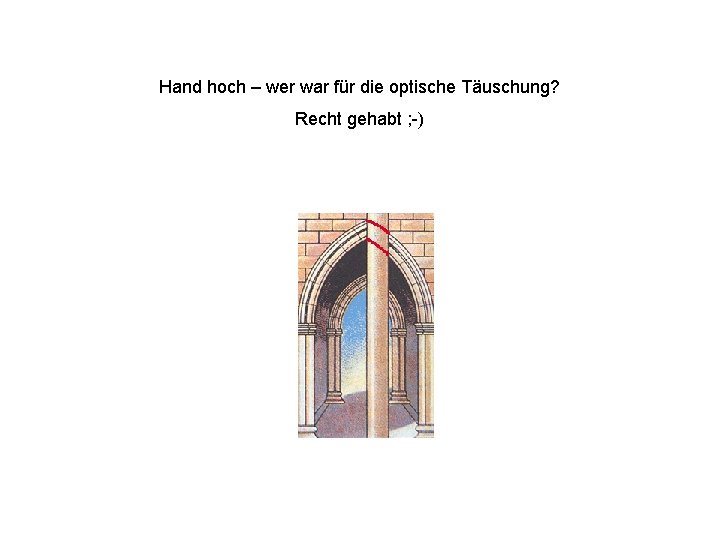 Hand hoch – wer war für die optische Täuschung? Recht gehabt ; -) 