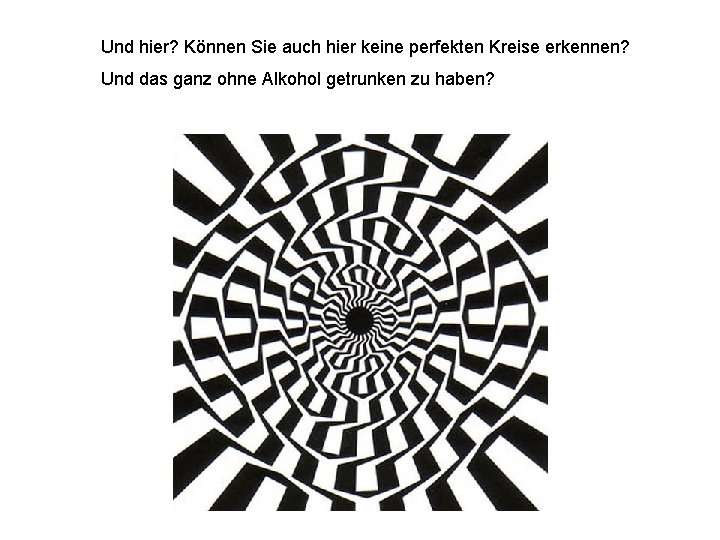 Und hier? Können Sie auch hier keine perfekten Kreise erkennen? Und das ganz ohne