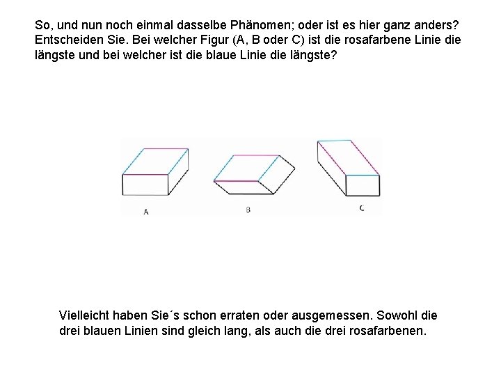 So, und nun noch einmal dasselbe Phänomen; oder ist es hier ganz anders? Entscheiden