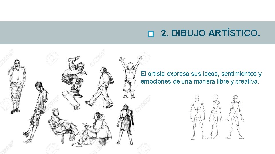 2. DIBUJO ARTÍSTICO. El artista expresa sus ideas, sentimientos y emociones de una manera