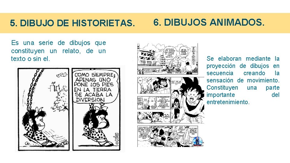 5. DIBUJO DE HISTORIETAS. Es una serie de dibujos que constituyen un relato, de