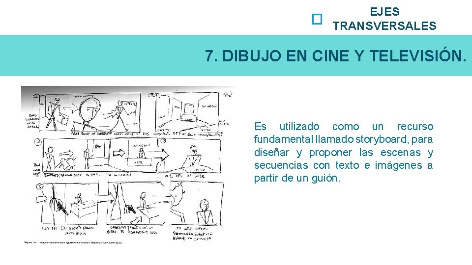 EJES TRANSVERSALES 7. DIBUJO EN CINE Y TELEVISIÓN. Es utilizado como un recurso fundamental