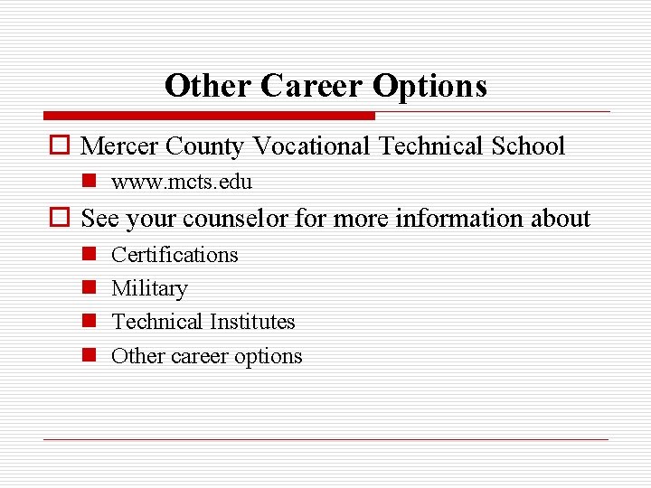 Other Career Options o Mercer County Vocational Technical School n www. mcts. edu o