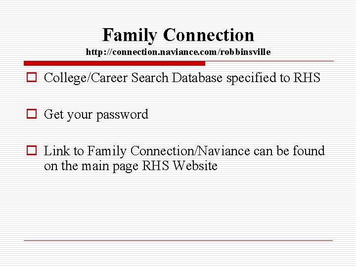 Family Connection http: //connection. naviance. com/robbinsville o College/Career Search Database specified to RHS o