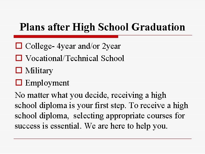 Plans after High School Graduation o College- 4 year and/or 2 year o Vocational/Technical