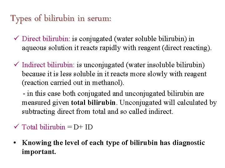 Types of bilirubin in serum: ü Direct bilirubin: is conjugated (water soluble bilirubin) in