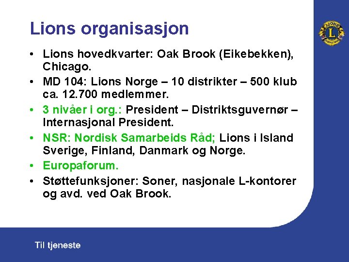 Lions organisasjon • Lions hovedkvarter: Oak Brook (Eikebekken), Chicago. • MD 104: Lions Norge