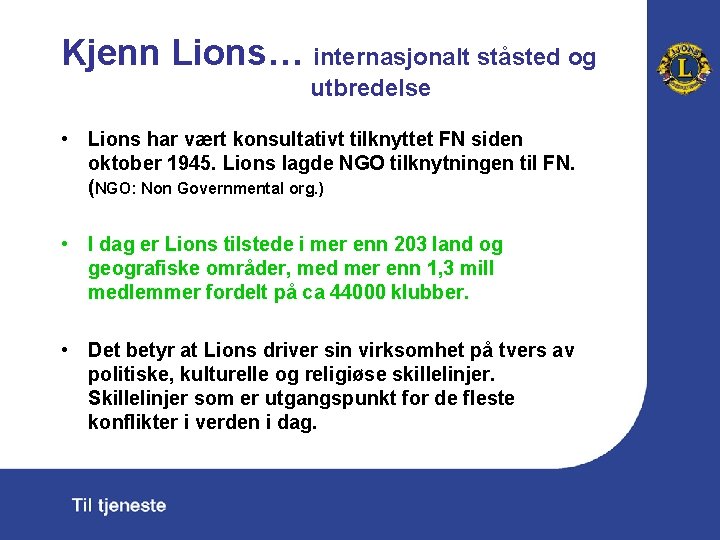 Kjenn Lions… internasjonalt ståsted og utbredelse • Lions har vært konsultativt tilknyttet FN siden