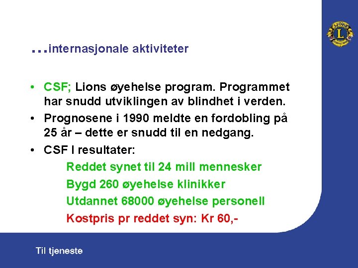 …internasjonale aktiviteter • CSF; Lions øyehelse program. Programmet har snudd utviklingen av blindhet i