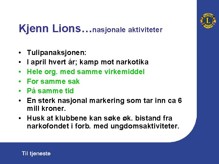 Kjenn Lions…nasjonale aktiviteter • • • Tulipanaksjonen: I april hvert år; kamp mot narkotika