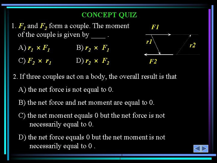 CONCEPT QUIZ 1. F 1 and F 2 form a couple. The moment of