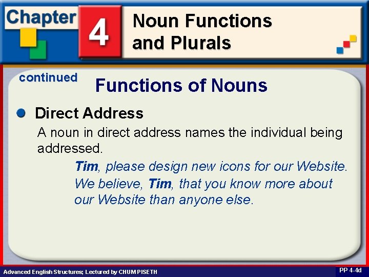 Noun Functions and Plurals continued Functions of Nouns Direct Address A noun in direct
