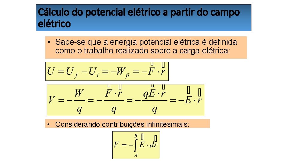 Cálculo do potencial elétrico a partir do campo elétrico • Sabe-se que a energia