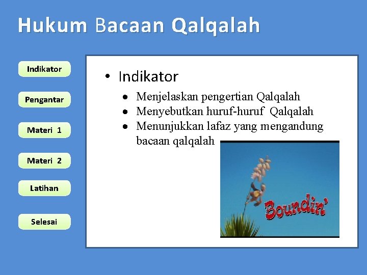 Hukum B acaan Qalqalah Indikator Pengantar Materi 1 Materi 2 Latihan Selesai • Indikator