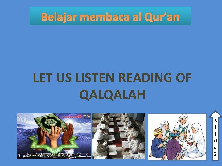 Belajar membaca al Qur’an LET US LISTEN READING OF QALQALAH S l i d