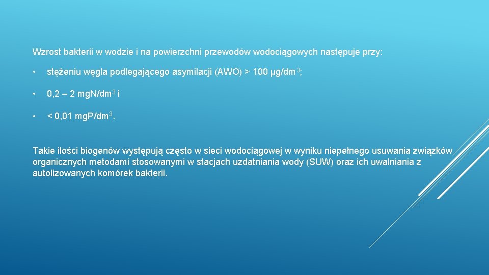 Wzrost bakterii w wodzie i na powierzchni przewodów wodociągowych następuje przy: • stężeniu węgla