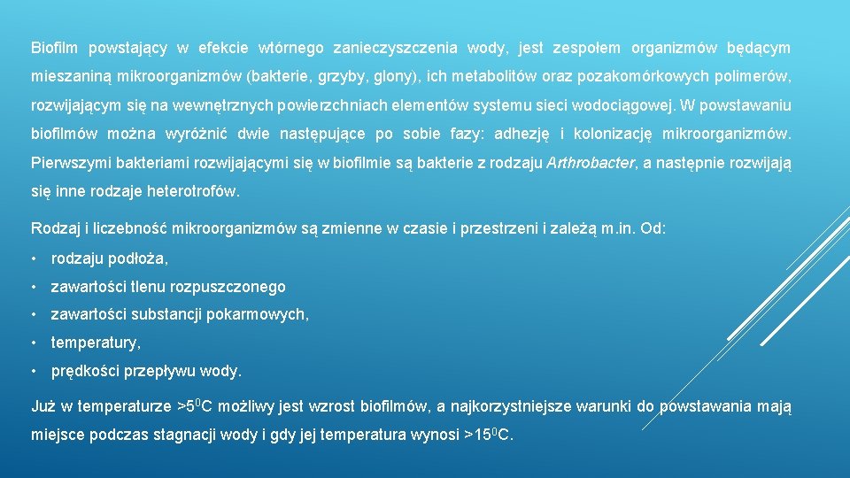 Biofilm powstający w efekcie wtórnego zanieczyszczenia wody, jest zespołem organizmów będącym mieszaniną mikroorganizmów (bakterie,