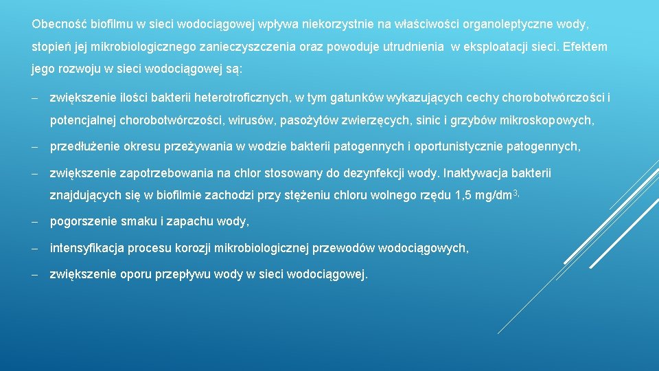 Obecność biofilmu w sieci wodociągowej wpływa niekorzystnie na właściwości organoleptyczne wody, stopień jej mikrobiologicznego