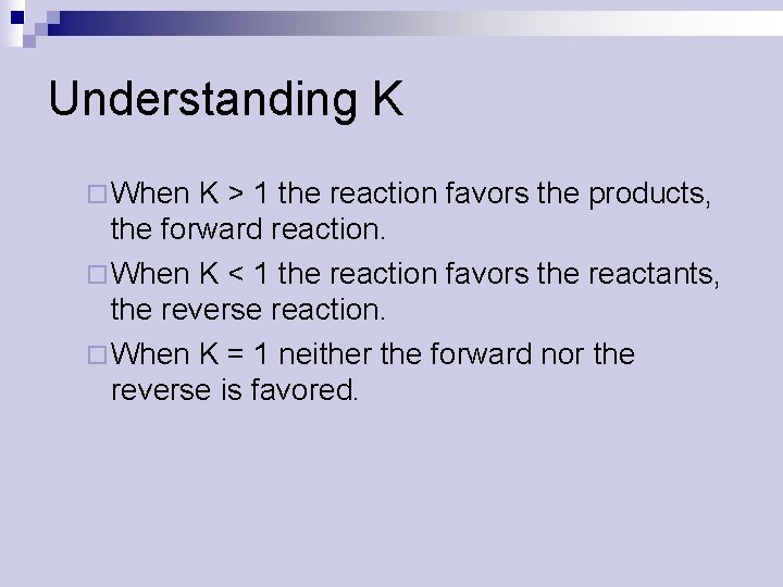 Understanding K ¨ When K > 1 the reaction favors the products, the forward