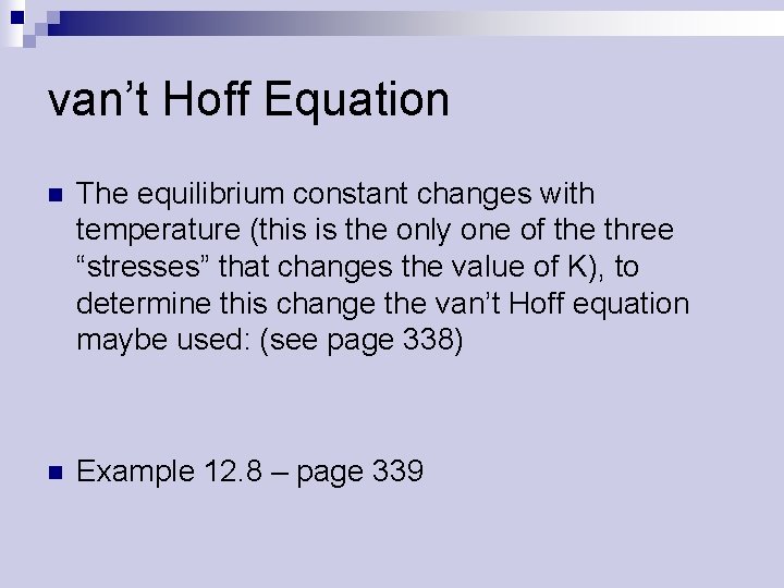 van’t Hoff Equation n The equilibrium constant changes with temperature (this is the only