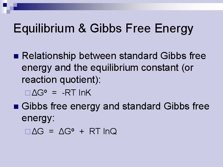 Equilibrium & Gibbs Free Energy n Relationship between standard Gibbs free energy and the