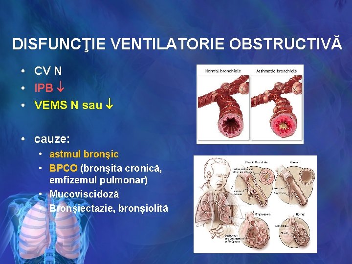 DISFUNCŢIE VENTILATORIE OBSTRUCTIVĂ • CV N • IPB • VEMS N sau • cauze: