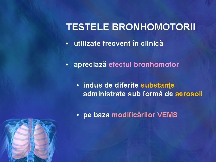TESTELE BRONHOMOTORII • utilizate frecvent în clinică • apreciază efectul bronhomotor • indus de