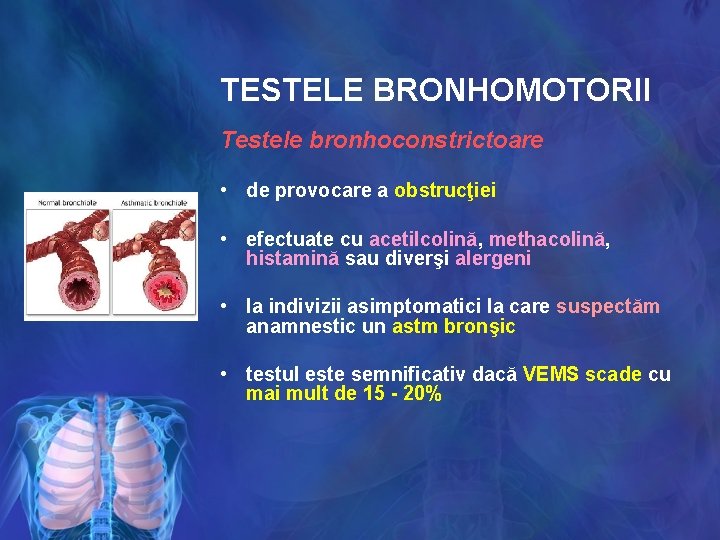 TESTELE BRONHOMOTORII Testele bronhoconstrictoare • de provocare a obstrucţiei • efectuate cu acetilcolină, methacolină,