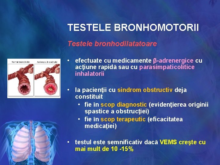 TESTELE BRONHOMOTORII Testele bronhodilatatoare • efectuate cu medicamente -adrenergice cu acţiune rapidă sau cu