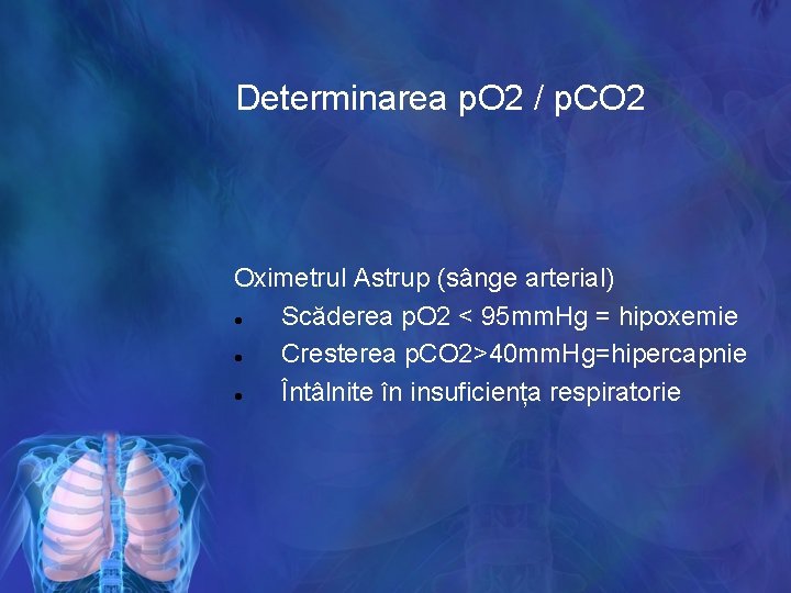 Determinarea p. O 2 / p. CO 2 Oximetrul Astrup (sânge arterial) Scăderea p.