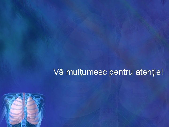Vă mulțumesc pentru atenție! 