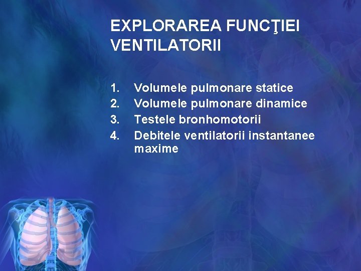 EXPLORAREA FUNCŢIEI VENTILATORII 1. 2. 3. 4. Volumele pulmonare statice Volumele pulmonare dinamice Testele