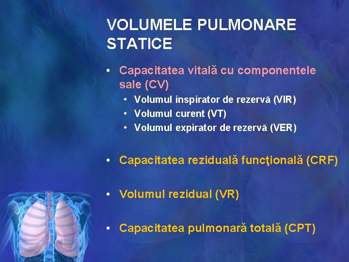 VOLUMELE PULMONARE STATICE • Capacitatea vitală cu componentele sale (CV) • Volumul inspirator de