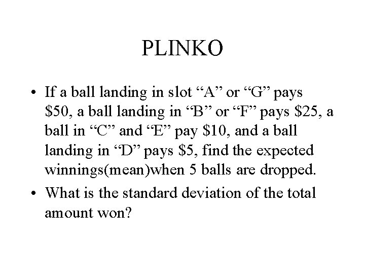 PLINKO • If a ball landing in slot “A” or “G” pays $50, a