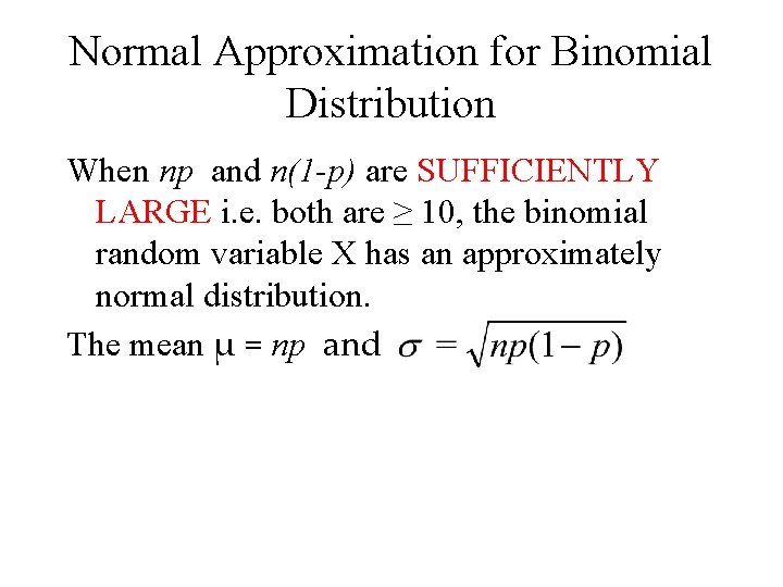 Normal Approximation for Binomial Distribution When np and n(1 -p) are SUFFICIENTLY LARGE i.