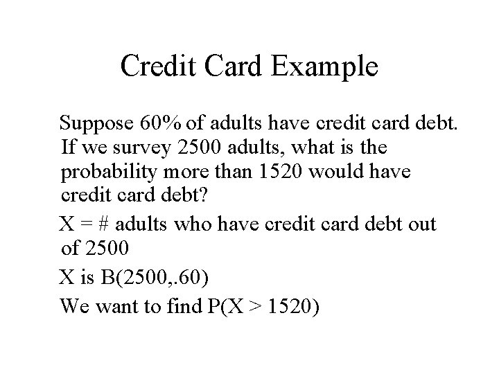Credit Card Example Suppose 60% of adults have credit card debt. If we survey