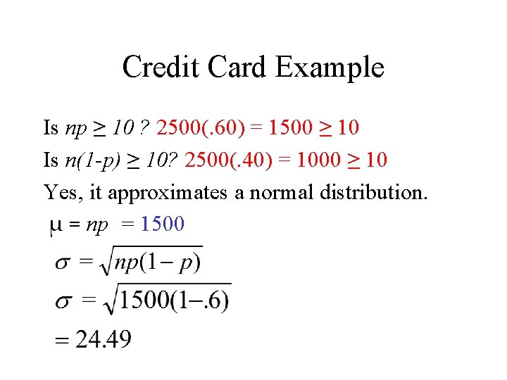 Credit Card Example Is np ≥ 10 ? 2500(. 60) = 1500 ≥ 10