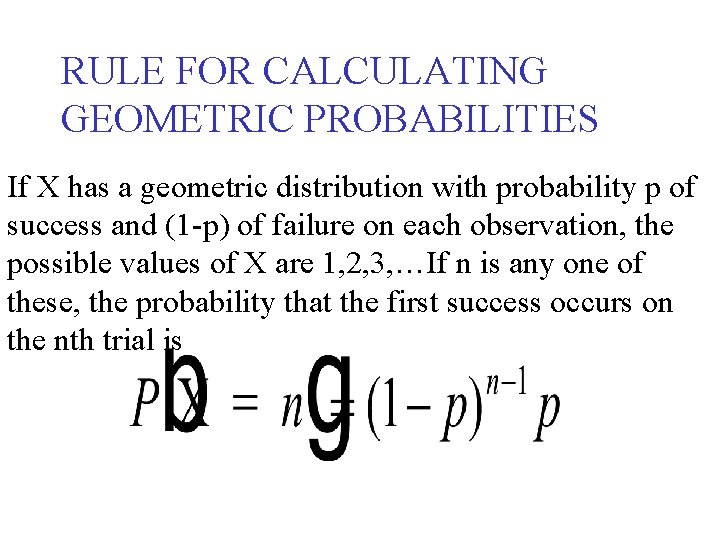 RULE FOR CALCULATING GEOMETRIC PROBABILITIES If X has a geometric distribution with probability p