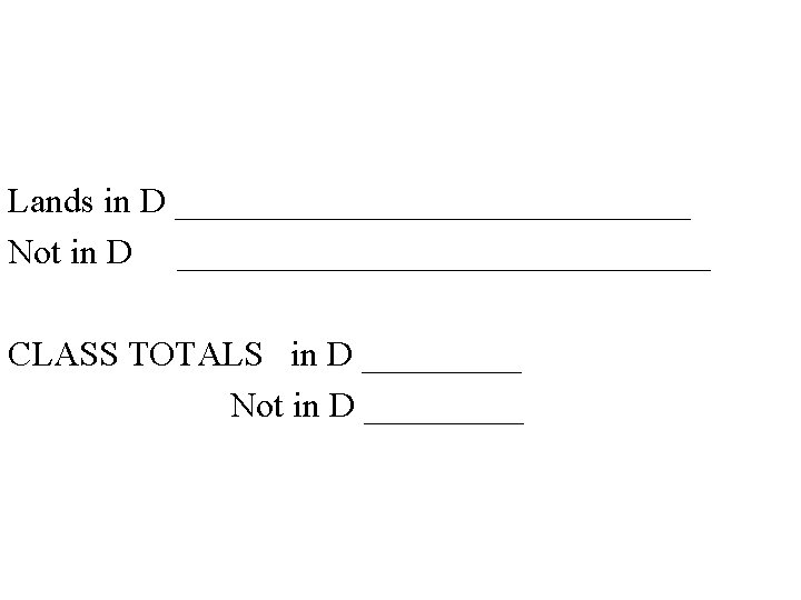 Lands in D _______________ Not in D _______________ CLASS TOTALS in D _____ Not