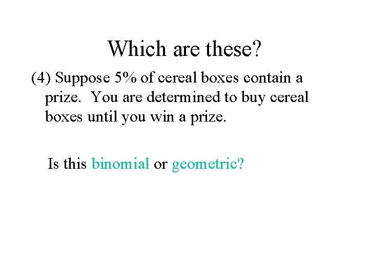 Which are these? (4) Suppose 5% of cereal boxes contain a prize. You are