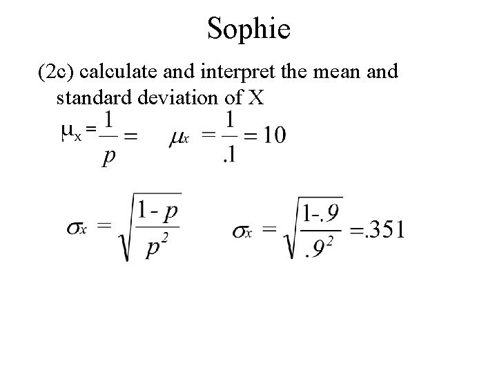 Sophie (2 c) calculate and interpret the mean and standard deviation of X μx