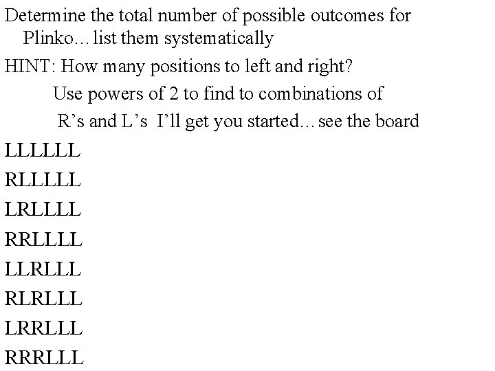 Determine the total number of possible outcomes for Plinko…list them systematically HINT: How many