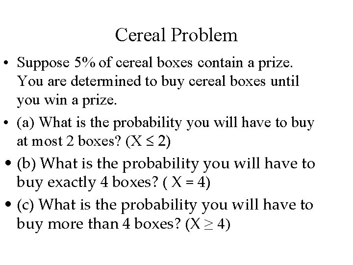 Cereal Problem • Suppose 5% of cereal boxes contain a prize. You are determined
