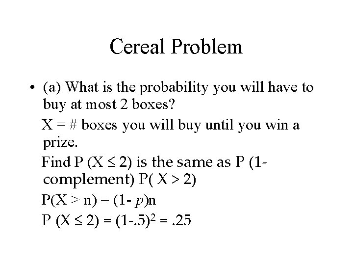 Cereal Problem • (a) What is the probability you will have to buy at